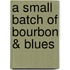A Small Batch of Bourbon & Blues