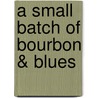 A Small Batch of Bourbon & Blues door Hans Offringa