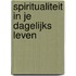 Spiritualiteit in je dagelijks leven