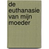 De euthanasie van mijn moeder door Paulus Rijntjes