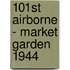 101st Airborne - Market Garden 1944