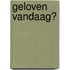 Geloven vandaag?