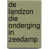 De landzon die onderging in zeedamp door Bert Overbeek