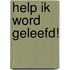 Help ik word geleefd!