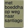 Met Boeddha op weg naar Santiago door Richard Hofuku Lichtendahl