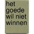 Het goede wil niet winnen