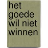 Het goede wil niet winnen by Arjan Peters