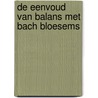 De eenvoud van balans met Bach Bloesems by Imelda de Smet-Kessels