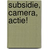 Subsidie, camera, actie! door Gertjan Willems