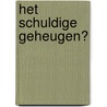 Het schuldige geheugen? door D.A.G. Van Toor