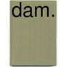 DAM. by Sanne Vanderbruggen