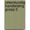 Rekenkundig handleiding groep 5 by Brigitte Bosman