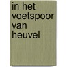 In het voetspoor van Heuvel door Onbekend