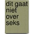 Dit gaat niet over seks