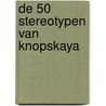 De 50 Stereotypen van Knopskaya door Veerle Deknopper