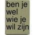 Ben je wel wie je wil zijn