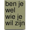 Ben je wel wie je wil zijn door Sylvia de Goede