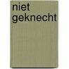 Niet geknecht door Lútsen Kooistra