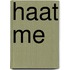 Haat me