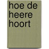 Hoe de Heere hoort door Ada Schouten-Verrips