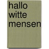 Hallo witte mensen door Anousha Nzume