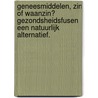 Geneesmiddelen, zin of waanzin? Gezondsheidsfusen een natuurlijk alternatief. by Matthijs Schoemacher