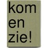 Kom en zie!