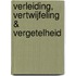 Verleiding, vertwijfeling & vergetelheid
