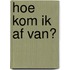 Hoe kom ik af van?
