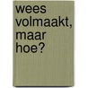 Wees volmaakt, maar hoe? door Derek Prince