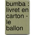 Bumba : livret en carton - Le ballon