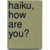Haiku, how are you? by José van Helden