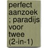 Perfect aanzoek ; Paradijs voor twee (2-in-1)