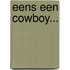 Eens een cowboy...