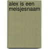 Alex is een meisjesnaam by Ans van Berkum