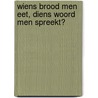 Wiens brood men eet, diens woord men spreekt? by B.C.M. Waaijer