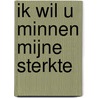 Ik wil U minnen mijne sterkte by Jan Bonefaas