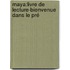 Maya:livre de lecture-Bienvenue dans le pré