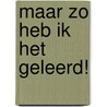 Maar zo heb ik het geleerd! by Wouter van Wingerden