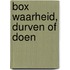 Box Waarheid, Durven of Doen