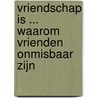 Vriendschap is ... waarom vrienden onmisbaar zijn door Ralph Lazar