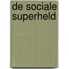 De sociale superheld by Roderik Kelderman