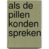 Als de pillen konden spreken