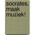 Socrates, maak muziek!