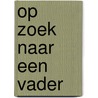 Op zoek naar een vader door Jaap van der Doef
