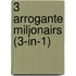 3 arrogante miljonairs (3-in-1)
