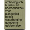 Archeologisch bureau- en booronderzoek voor plangebied Beesd Waterberging, gemeente Geldermalsen door Gerard Boreel