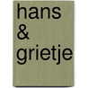 Hans & Grietje door Gebr. Grimm