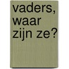 Vaders, waar zijn ze? door Klaus Güntzschel