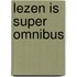 Lezen is Super omnibus